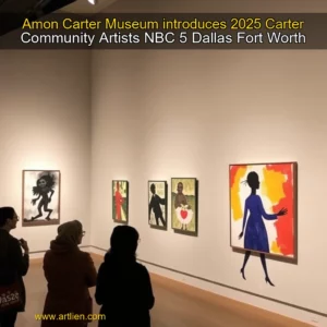 Artistic representation for Amon Carter Museum introduces 2025 Carter Community Artists NBC 5 Dallas Fort Worth