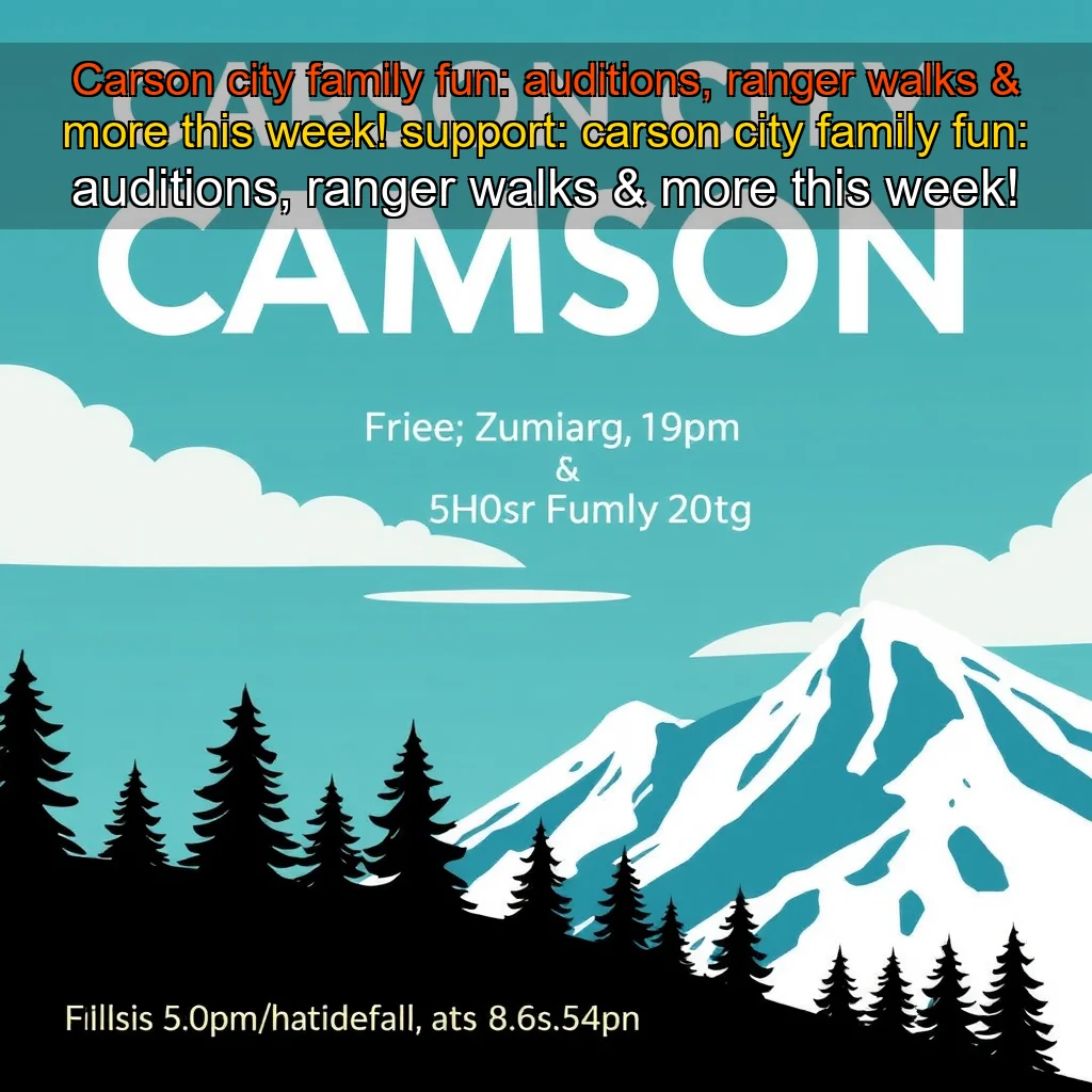 Artistic representation for Carson city family fun: auditions, ranger walks & more this week! support: carson city family fun: auditions, ranger walks & more this week!