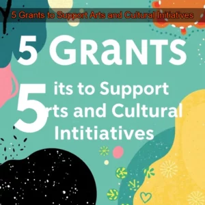 Artistic representation for 5 Grants to Support Arts and Cultural Initiatives