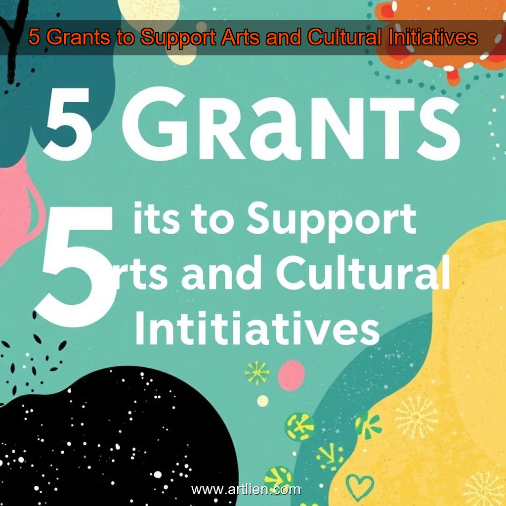 Artistic representation for 5 Grants to Support Arts and Cultural Initiatives