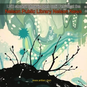 Artistic representation for LVR student show is open until Feb 28 at the Nelson Public Library Nelson News