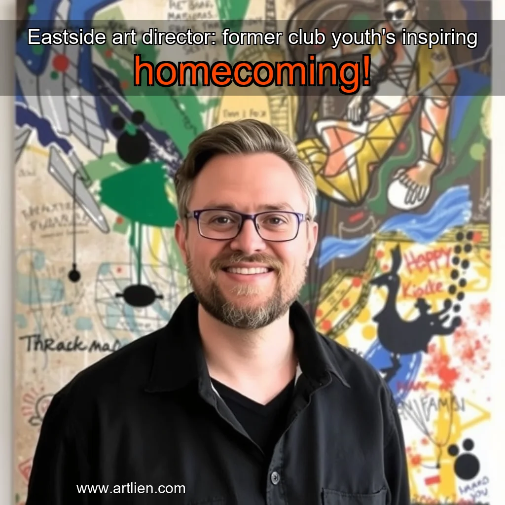 Artistic representation for Eastside art director: former club youth's inspiring homecoming!