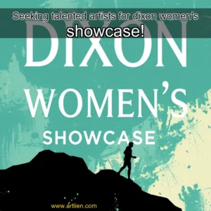 Artistic representation for Seeking talented artists for dixon women's showcase!
