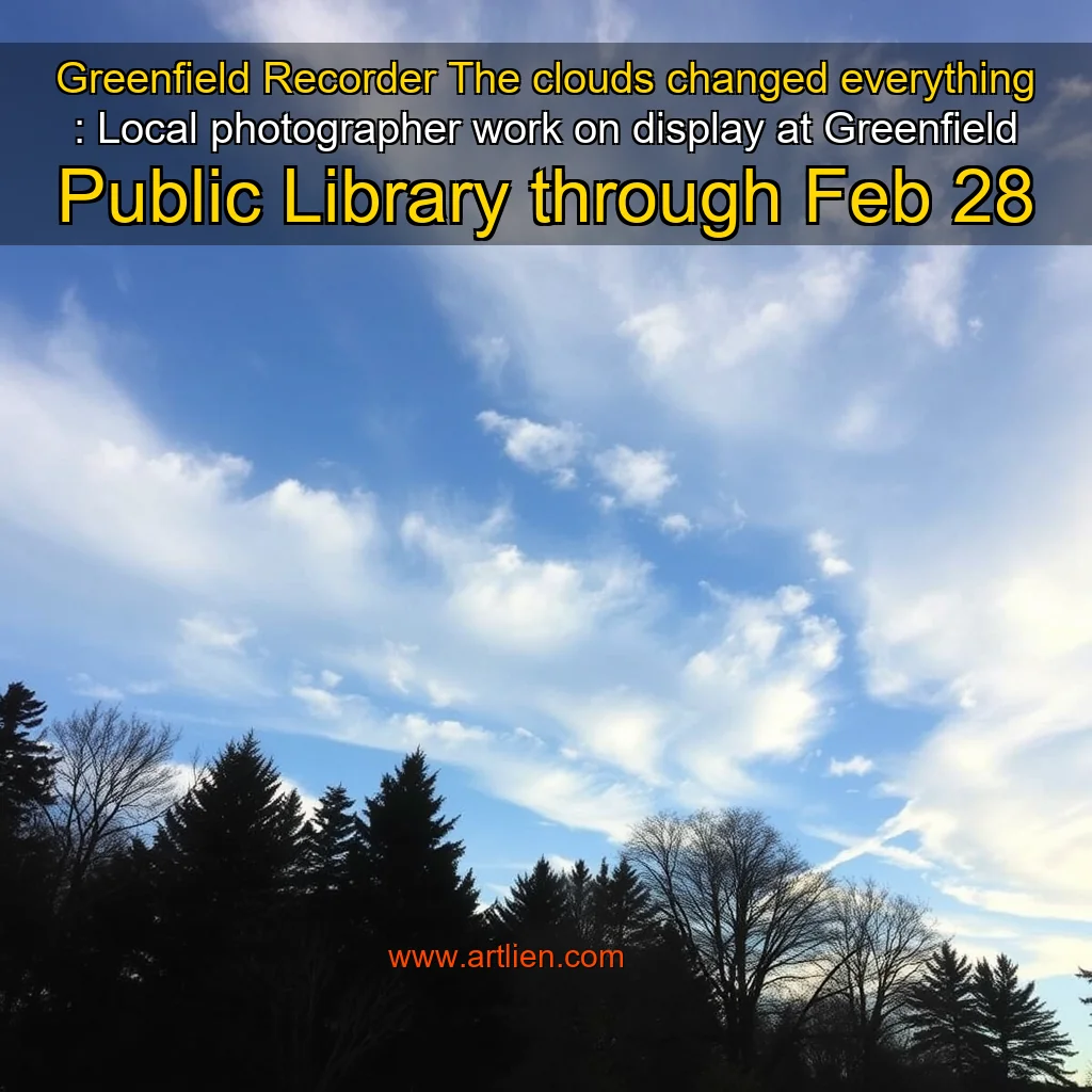 Artistic representation for Greenfield Recorder The clouds changed everything : Local photographer work on display at Greenfield Public Library through Feb 28