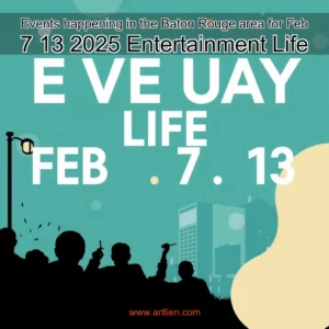 Artistic representation for Events happening in the Baton Rouge area for Feb 7 13 2025 Entertainment Life