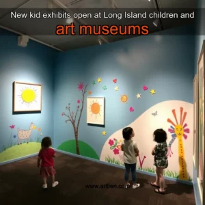 Artistic representation for New kid exhibits open at Long Island children and art museums