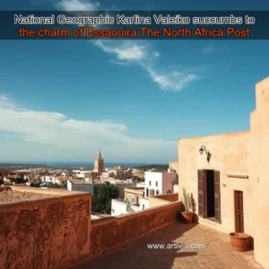 Artistic representation for National Geographic Karlina Valeiko succumbs to the charm of Essaouira The North Africa Post