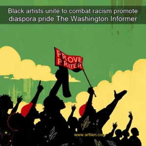 Artistic representation for Black artists unite to combat racism promote diaspora pride The Washington Informer