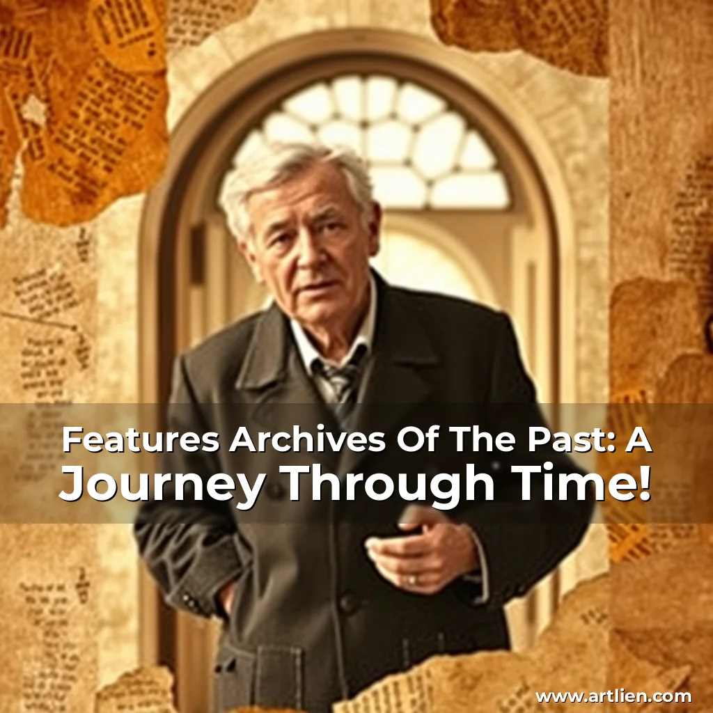 Artistic representation for Features Archives Of The Past: A Journey Through Time!