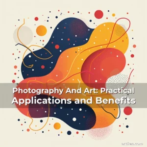Artistic representation for Photography And Art: Practical Applications and Benefits